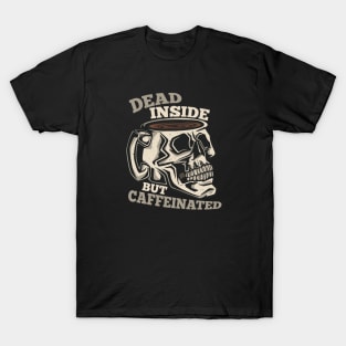 Dead Inside, But Caffeinated T-Shirt